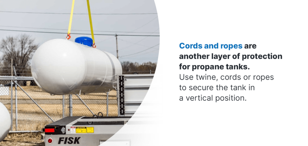 Cords and ropes are another layer of protection for moving propane tanks