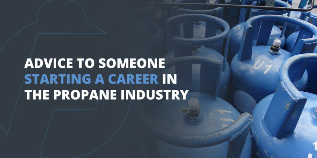 Advice to Someone Starting a Career in the Propane Industry